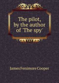 The pilot, by the author of `The spy`.