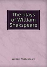 The plays of William Shakspeare.