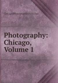 Photography: Chicago, Volume 1