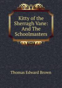 Kitty of the Sherragh Vane: And The Schoolmasters