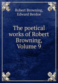 The poetical works of Robert Browning, Volume 9