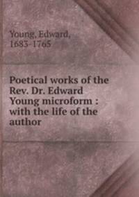 Poetical works of the Rev. Dr. Edward Young microform : with the life of the author