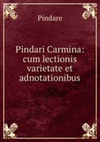 Pindari Carmina: cum lectionis varietate et adnotationibus.