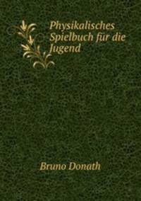 Physikalisches Spielbuch fr die Jugend