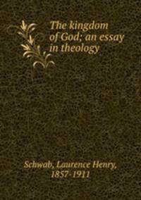 The kingdom of God; an essay in theology