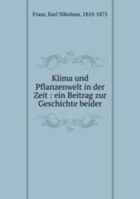 Klima und Pflanzenwelt in der Zeit : ein Beitrag zur Geschichte beider