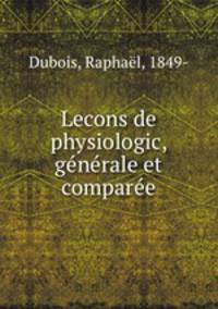 Lecons de physiologic, gnrale et compare
