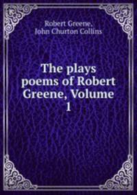 The plays & poems of Robert Greene, Volume 1