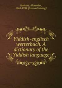 Yiddish-englisch werterbuch. A dictionary of the Yiddish language
