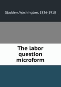 The labor question microform