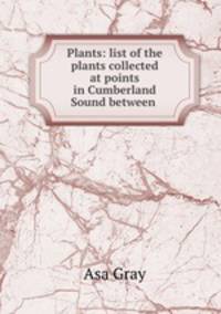 Plants: list of the plants collected at points in Cumberland Sound between .
