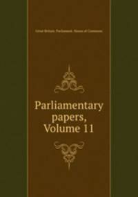 Parliamentary papers, Volume 11