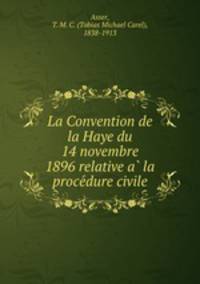 La Convention de la Haye du 14 novembre 1896 relative a la procedure civile