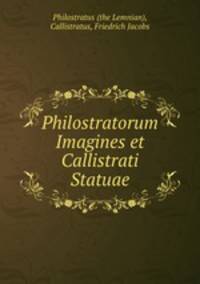 Philostratorum Imagines et Callistrati Statuae