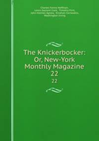 The Knickerbocker: Or, New-York Monthly Magazine. 22