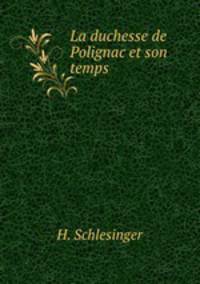 La duchesse de Polignac et son temps