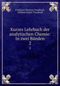 Kurzes Lehrbuch der analytischen Chemie: In zwei Bnden. 2