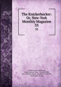 The Knickerbocker: Or, New-York Monthly Magazine. 33