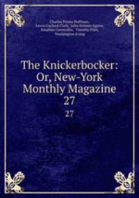 The Knickerbocker: Or, New-York Monthly Magazine. 27