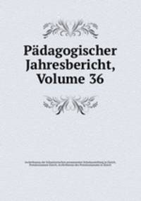 Pdagogischer Jahresbericht, Volume 36
