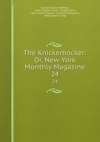 The Knickerbocker: Or, New-York Monthly Magazine. 24