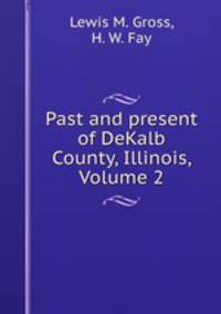 Past and present of DeKalb County, Illinois, Volume 2