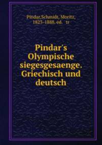 Pindar`s Olympische siegesgesaenge. Griechisch und deutsch