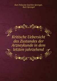 Kritische Uebersicht des Zustandes der Arzneykunde in dem letzten jahrzehend