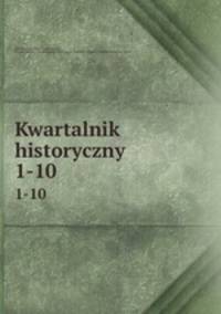 Kwartalnik historyczny. 1-10