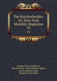The Knickerbocker: Or, New-York Monthly Magazine. 53