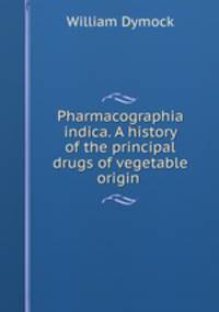 Pharmacographia indica. A history of the principal drugs of vegetable origin .