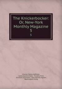 The Knickerbocker: Or, New-York Monthly Magazine. 5