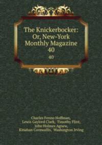 The Knickerbocker: Or, New-York Monthly Magazine. 40
