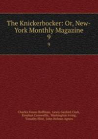 The Knickerbocker: Or, New-York Monthly Magazine. 9