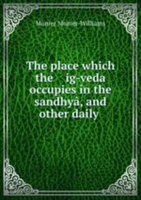 The place which the ig-veda occupies in the sandhy, and other daily .
