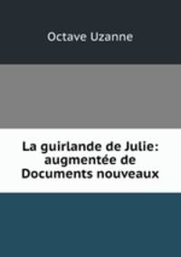 La guirlande de Julie: augmente de Documents nouveaux