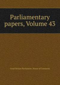 Parliamentary papers, Volume 43
