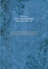La cancun de Saint Alexis und einige kleinere altfranzosische gedichte des 11. und 12. jahrhunderts. Nebst vollstandigem wortverzeichniss zu E. Koschwitz`s: Les plus anciens monuments de la langue francaise und zu beifolgenden texten. 1