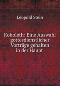 Koholeth: Eine Auswahl gottesdienstlicher Vortrge gehalten in der Haupt .