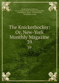 The Knickerbocker: Or, New-York Monthly Magazine. 39