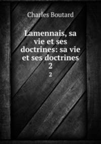 Lamennais, sa vie et ses doctrines: sa vie et ses doctrines. 2