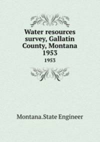 Water resources survey, Gallatin County, Montana. 1953