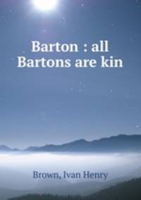 Barton : all Bartons are kin