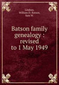 Batson family genealogy : revised to 1 May 1949