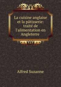 La cuisine anglaise et la ptisserie: trait de l`alimentation en Angleterre .