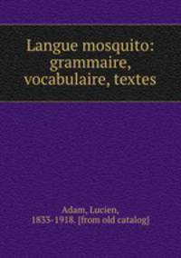 Langue mosquito: grammaire, vocabulaire, textes