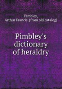 Pimbley`s dictionary of heraldry