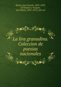 La lira granadina. Coleccion de poesias nacionales