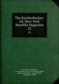The Knickerbocker: Or, New-York Monthly Magazine. 23