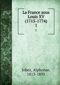 La France sous Louis XV (1715-1774). 1